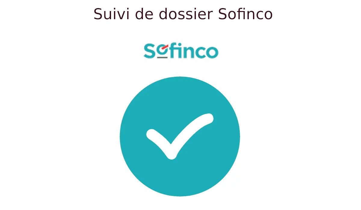 Sofinco : comment assurer le suivi de votre dossier efficacement